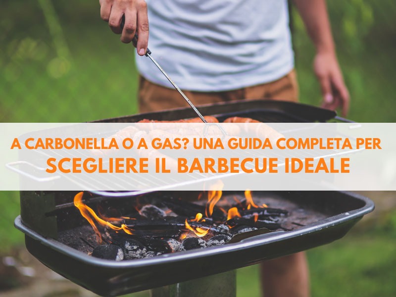 A carbonella o a gas? una guida completa per scegliere il barbecue ideale