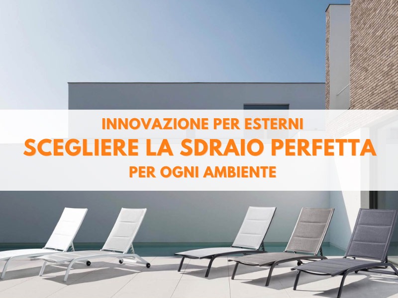 Innovazione per esterni: scegliere la sdraio perfetta per ogni ambiente