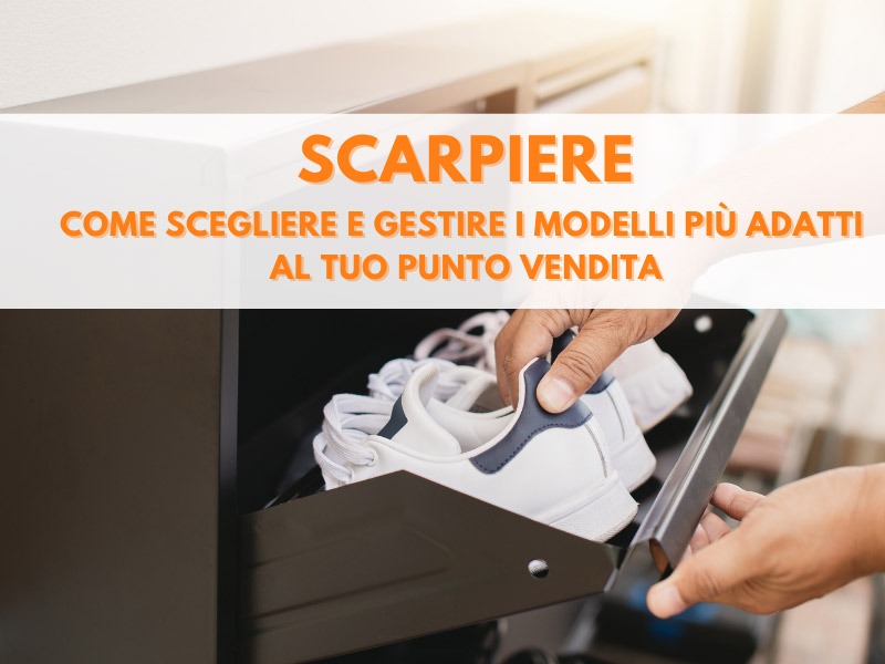 Scarpiere: come scegliere e gestire i modelli più adatti al tuo punto vendita