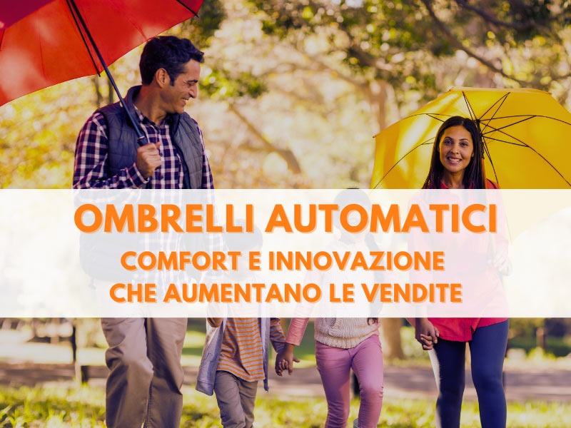 Ombrelli automatici: comfort e innovazione che aumentano le vendite